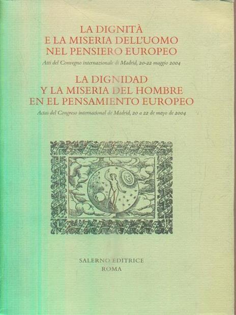 La dignità e la miseria dell'uomo nel pensiero europeo. Atti del Convegno internazionale (Madrid, 20-22 maggio 2004). Ediz. italiana e spagnola - copertina