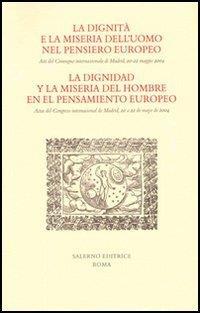 La dignità e la miseria dell'uomo nel pensiero europeo. Atti del Convegno internazionale (Madrid, 20-22 maggio 2004). Ediz. italiana e spagnola - 3