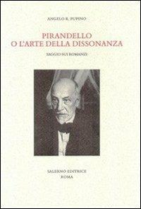 Pirandello o l'arte della dissonanza. Saggio sui romanzi - Angelo R. Pupino - copertina