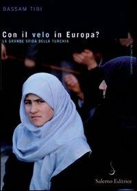 Con il velo in Europa? La Turchia sulla strada dell'Unione Europea - Bassam Tibi - copertina