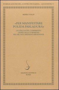 Per manifestare polida parlatura. La lingua del commento lanèo alla commedia nel ms. riccardiano-braidense - Mirko Volpi - copertina