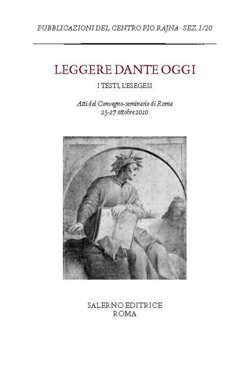 Leggere Dante oggi. I testi, l'esegesi. Atti del Convegno-seminario di Roma, 25-27 ottobre 2010 - copertina