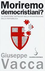 Moriremo democristiani? La questione cattolica nella ricostruzione della Repubblica