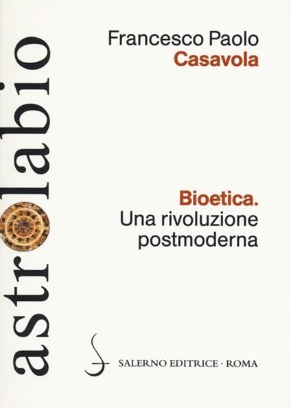 Bioetica. Una rivoluzione postmoderna - Francesco Paolo Casavola - copertina