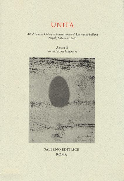 Unità. Atti del quarto colloquio internazionale di letteratura italiana (Napoli, 6-8 ottobre 2010) - copertina