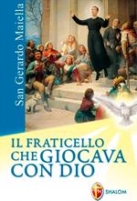 San Gerardo Maiella. Il fraticello che giocava con Dio