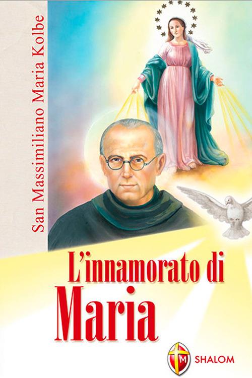 L'innamorato di Maria. San Massimiliano Maria Kolbe - Egidio Monzani - copertina