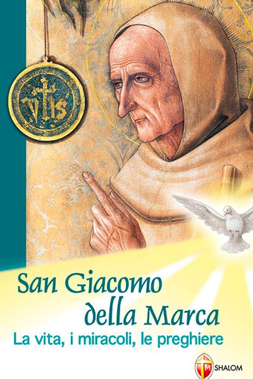 San Giacomo della Marca. La vita, i miracoli, le preghiere - copertina