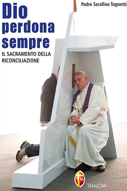 Dio perdona sempre. Il sacramento della riconciliazione - Serafino Tognetti - copertina