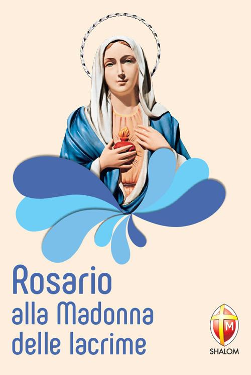 Rosario alla Madonna delle lacrime - Serafino Tognetti - Libro - Editrice  Shalom - La Madre di Dio | IBS