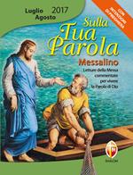 Sulla tua parola. Messalino. Letture della messa commentate per vivere la parola di Dio. Luglio-agosto 2017