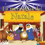 La meraviglia del Natale. Ediz. a colori