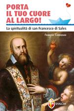 Porta il tuo cuore al largo! La spiritualità di san Francesco di Sales