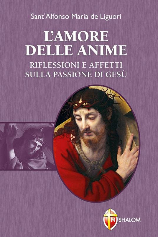 L' amore delle anime. Riflessioni e affetti sulla Passione di Gesù - Alfonso Maria Liguori - copertina
