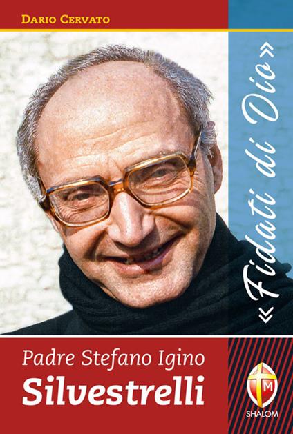 Padre Stefano Igino Silvestrelli. «Fidati di Dio» - Dario Cervato - copertina