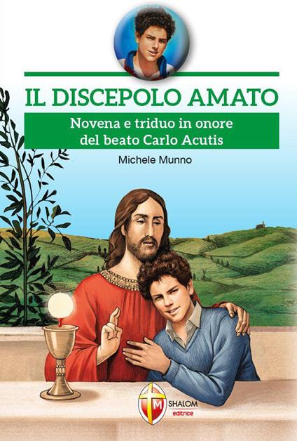 Il discepolo amato. Novena e triduo in onore del beato Carlo Acutis - Michele Munno - copertina