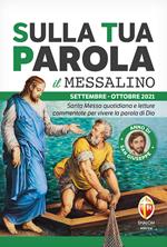 Sulla tua parola. Messalino. Santa Messa quotidiana e letture commentate per vivere la parola di Dio. Settembre-ottobre 2021