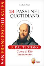 San Francesco di Sales. 24 passi nel quotidiano. Vol. 3: Dal Teotimo. Cuore di Dio innamorato.