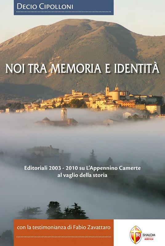 Noi tra memoria e identità. Editoriali 2003-2010 su L'Appennino Camerte al vaglio della storia - Decio Cipolloni - copertina