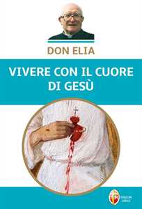 Image of Don Elia. Vivere con il cuore di Gesù