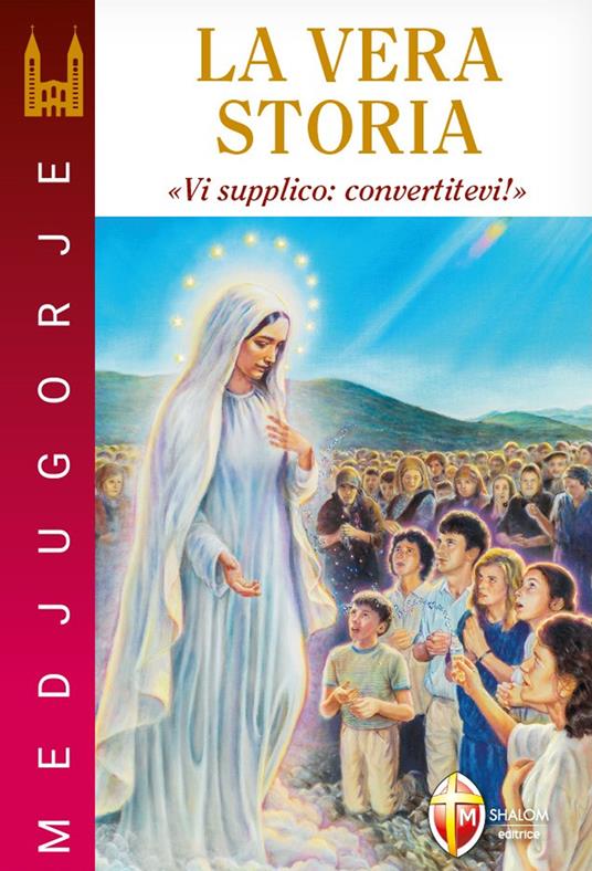 Medjugorje. La vera storia. «Vi supplico: convertitevi!» - Stefano Chiappalone - copertina