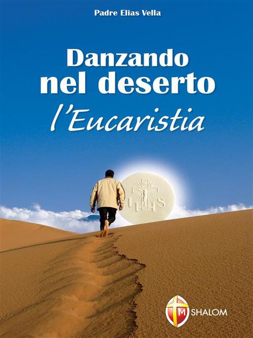 Danzando nel deserto. L'Eucaristia - Elias Vella - ebook