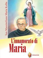 L'innamorato di Maria. San Massimiliano Maria Kolbe
