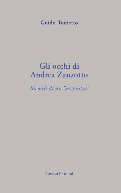 Gli occhi di Andrea Zanzotto. Ricordi di un «archiatra» - Guido Tonietto - copertina