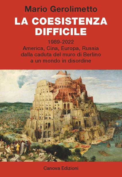 La coesistenza difficile. 1989-2022 America, Cina, Europa, Russia dalla caduta del muro di Berlino a un mondo in disordine - Mario Gerolimetto - copertina