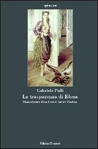 La trasparenza di Elena. Shakespeare, Bion, Freud, Sartre, Platone - Gabriele Pulli - copertina