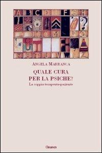 Quale cura per la psiche? La coppia terapeuta-paziente - Angela Marranca - copertina