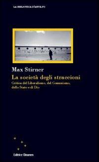 La società degli straccioni. Critica del liberalismo, del comunismo, dello Stato e di Dio - Max Stirner - copertina