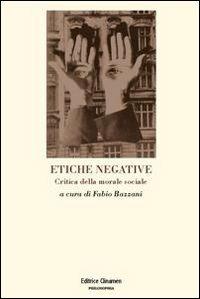 Etiche negative. Critica della morale sociale - copertina