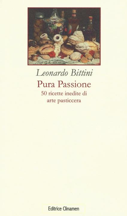 Pura passione. 50 ricette inedite di arte pasticcera - Leonardo Bittini - copertina