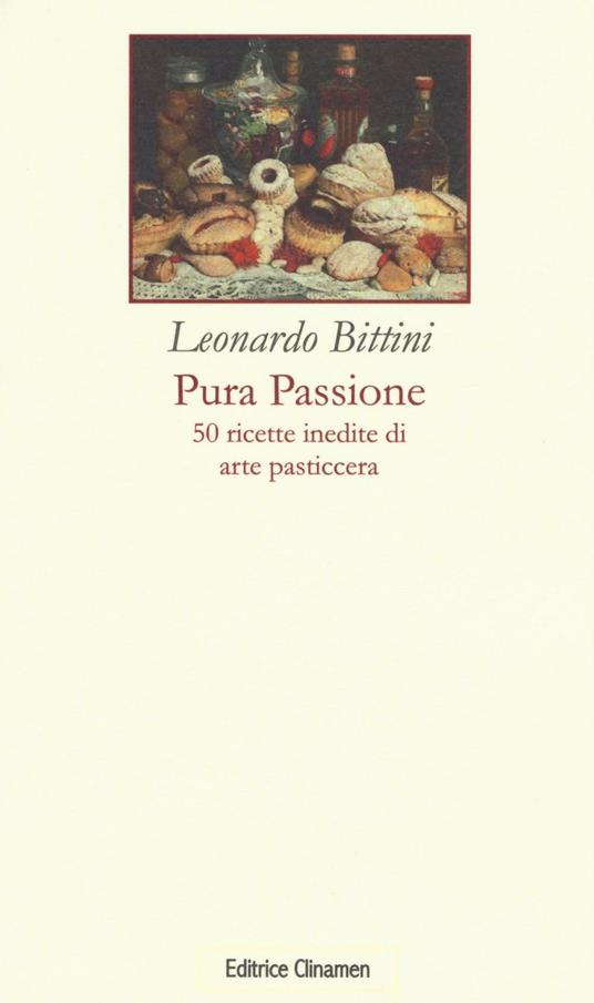 Pura passione. 50 ricette inedite di arte pasticcera - Leonardo Bittini - copertina