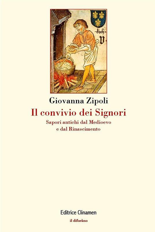 Il convivio dei signori. Sapori antichi dal Medioevo e dal Rinascimento - Giovanna Zipoli - copertina