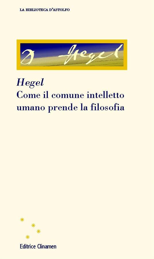 Come il comune intelletto umano prende la filosofia - Friedrich Hegel - copertina