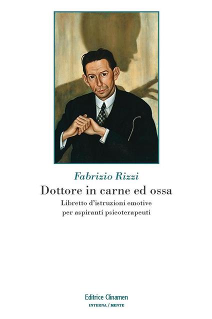 Dottore in carne ed ossa. Libretto di istruzioni emotive per aspiranti psicoterapeuti - Fabrizio Rizzi - copertina