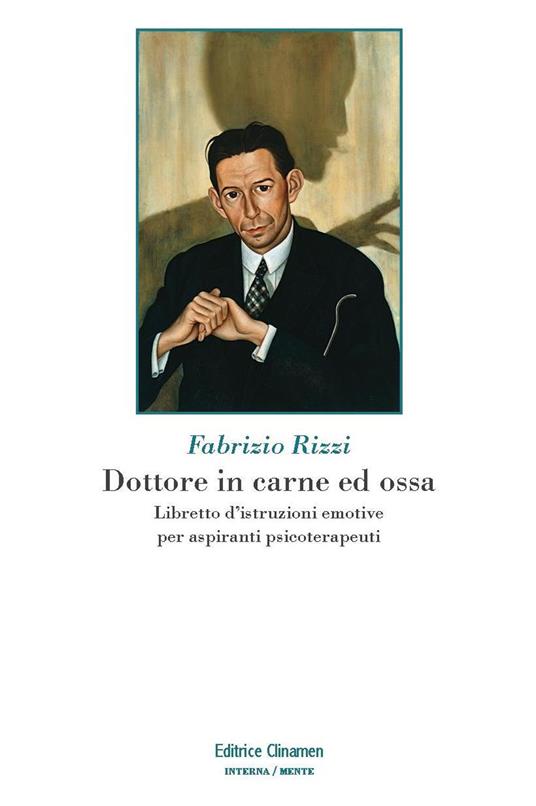 Dottore in carne ed ossa. Libretto di istruzioni emotive per aspiranti psicoterapeuti - Fabrizio Rizzi - copertina