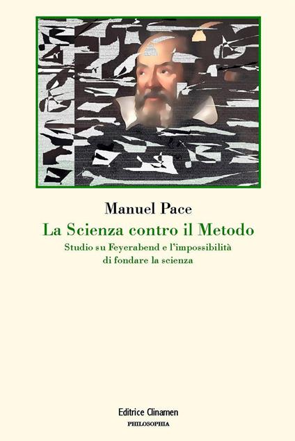 La scienza contro il metodo. Studio su Feyerabend e l'impossibilità di fondare la scienza - Manuel Pace - copertina