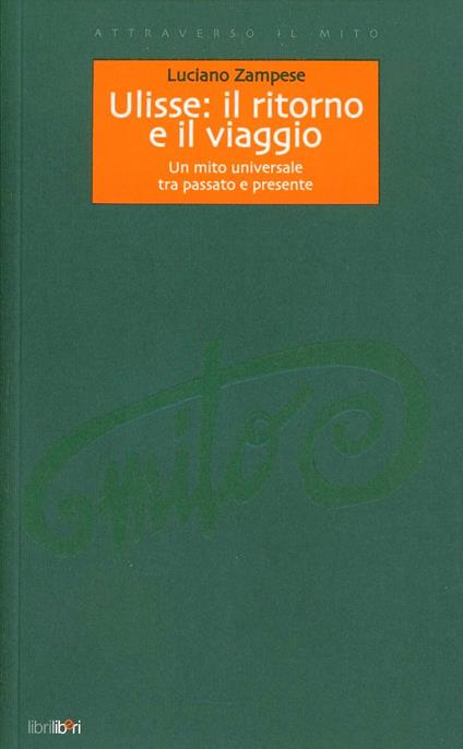 Ulisse: il ritorno e il viaggio. Un mito universale tra passato e presente - Luciano Zampese - copertina