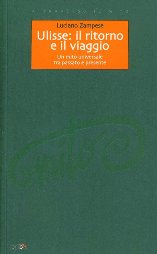 Ulisse: il ritorno e il viaggio. Un mito universale tra passato e presente - Luciano Zampese - copertina