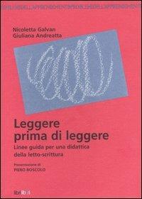 Leggere prima di leggere. Linee guida per una didattica della letto-scrittura - Nicoletta Galvan,Giuliana Andreatta - copertina