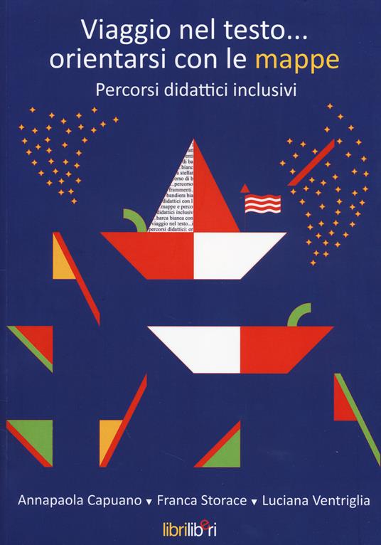 Viaggio nel testo... orientarsi con le mappe. Percorsi didattici inclusivi. Con aggiornamento online - Annapaola Capuano,Franca Storace,Luciana Ventriglia - copertina