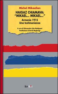 Haigaz chiamava: «Mikael... Mikael...». Armernia 1915. Una testimonianaza - Michel Mikaelian - copertina