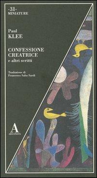 Confessione creatrice e altri scritti - Paul Klee - Libro - Abscondita -  Miniature | IBS