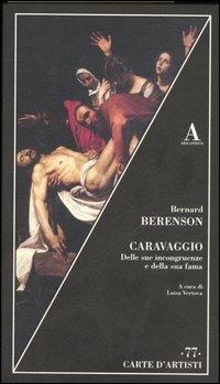 Caravaggio. Delle sue incongruenze e della sua fama - Bernard Berenson - 2