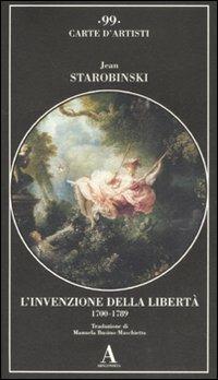 L' invenzione della libertà 1700-1789. Ediz. illustrata - Jean Starobinski - copertina