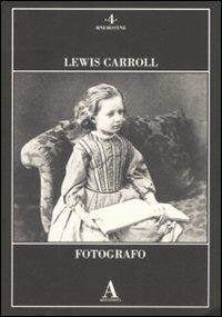 Lewis Carroll fotografo. Ediz. illustrata - 2