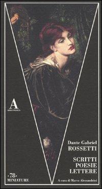 Scritti, poesie, lettere. Ediz. italiana e inglese - Dante Gabriel Rossetti - copertina